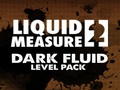 Liquid Toimenpide 2 Dark Fluid Level Pack pelata verkossa